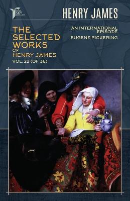 Cover of The Selected Works of Henry James, Vol. 22 (of 36)