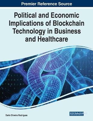 Book cover for Political and Economic Implications of Blockchain Technology in Business and Healthcare