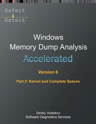 Cover of Accelerated Windows Memory Dump Analysis, Sixth Edition, Part 2, Kernel and Complete Spaces