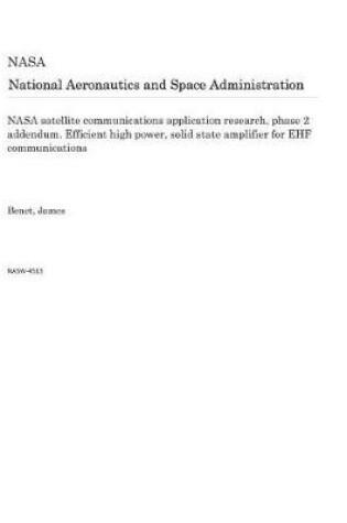 Cover of NASA Satellite Communications Application Research, Phase 2 Addendum. Efficient High Power, Solid State Amplifier for Ehf Communications