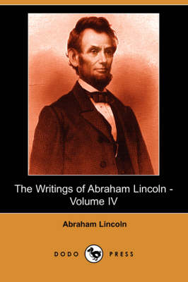 Book cover for The Writings of Abraham Lincoln, Volume 4