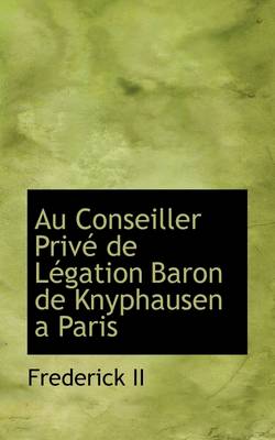 Book cover for Au Conseiller Prive de Legation Baron de Knyphausen a Paris