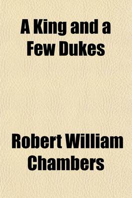 Book cover for A King and a Few Dukes; A Romance