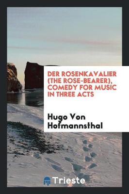 Book cover for Der Rosenkavalier (the Rose-Bearer), Comedy for Music in Three Acts