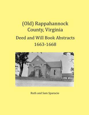 Book cover for (Old) Rappahannock County, Virginia Deed and Will Book Abstracts 1663-1668