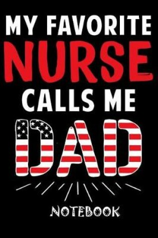 Cover of My Favorite Nurse Call Me Dad Notebook