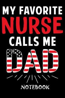 Book cover for My Favorite Nurse Call Me Dad Notebook