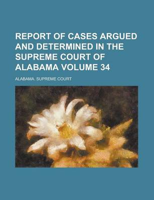 Book cover for Report of Cases Argued and Determined in the Supreme Court of Alabama (Volume 39)