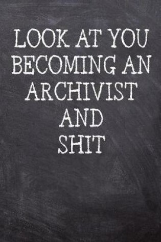 Cover of Look At You Becoming An Archivist And Shit