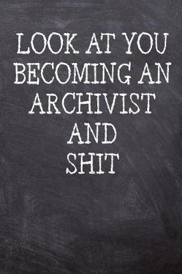 Book cover for Look At You Becoming An Archivist And Shit