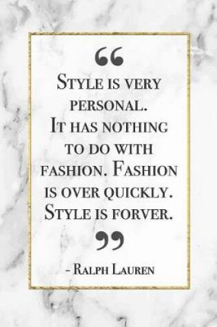 Cover of Style is very personal. It has nothing to do with fashion. Fashion is over quickly. Style is Forever.