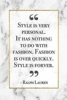 Book cover for Style is very personal. It has nothing to do with fashion. Fashion is over quickly. Style is Forever.