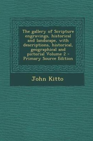 Cover of The Gallery of Scripture Engravings, Historical and Landscape, with Descriptions, Historical, Geographical and Pictorial Volume 2 - Primary Source EDI