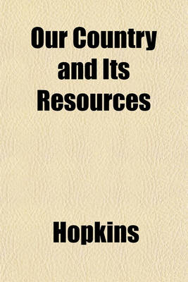 Book cover for Our Country and Its Resources