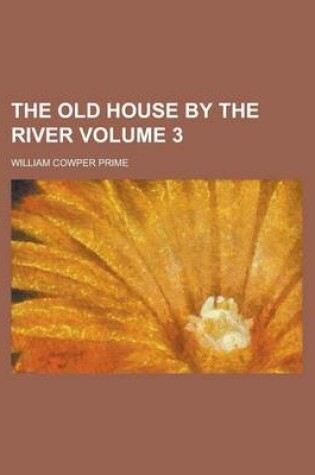 Cover of The Old House by the River Volume 3