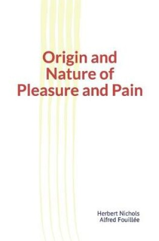 Cover of Origin and Nature of Pleasure and Pain