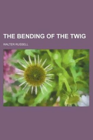 Cover of The Bending of the Twig