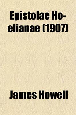 Book cover for Epistolae Ho-Elianae, Or, the Familiar Letters of James Howell (Volume 3)