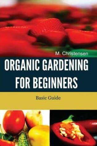 Cover of Organic Gardening For Beginners