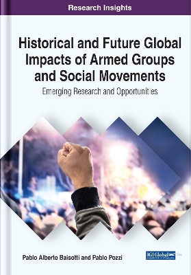 Book cover for Historical and Future Global Impacts of Armed Groups and Social Movements: Emerging Research and Opportunities