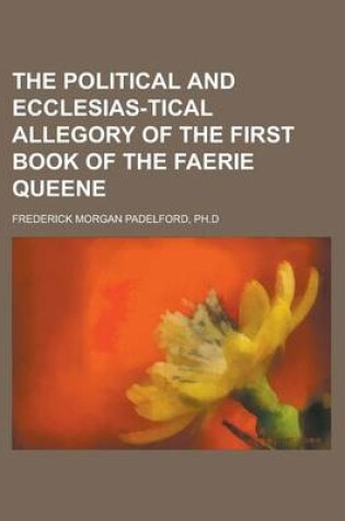 Cover of The Political and Ecclesias-Tical Allegory of the First Book of the Faerie Queene