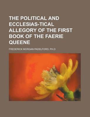 Book cover for The Political and Ecclesias-Tical Allegory of the First Book of the Faerie Queene