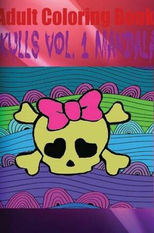 Cover of Adult Coloring Book Skulls Vol. 1 Mandala