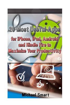 Book cover for 20 Most Useful Apps for iPhone, iPad, Android and Kindle Fire to Maximize Your Productivity