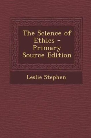 Cover of The Science of Ethics - Primary Source Edition