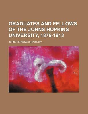 Book cover for Graduates and Fellows of the Johns Hopkins University, 1876-1913