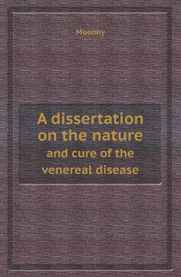 Book cover for A Dissertation on the Nature and Cure of the Venereal Disease