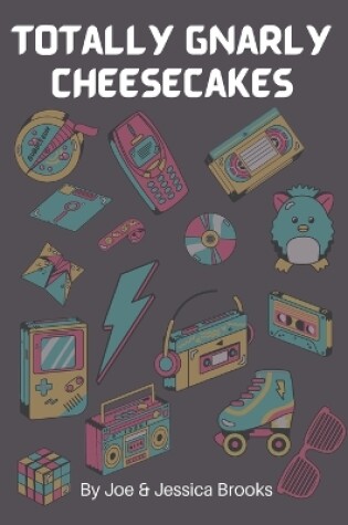 Cover of Totally Gnarly Cheesecakes