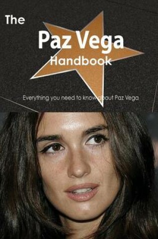 Cover of The Paz Vega Handbook - Everything You Need to Know about Paz Vega