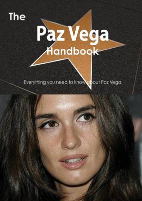 Book cover for The Paz Vega Handbook - Everything You Need to Know about Paz Vega