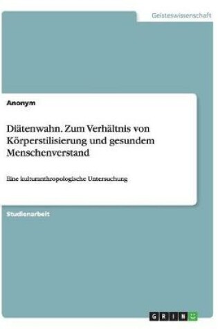 Cover of Diätenwahn. Zum Verhältnis von Körperstilisierung und gesundem Menschenverstand