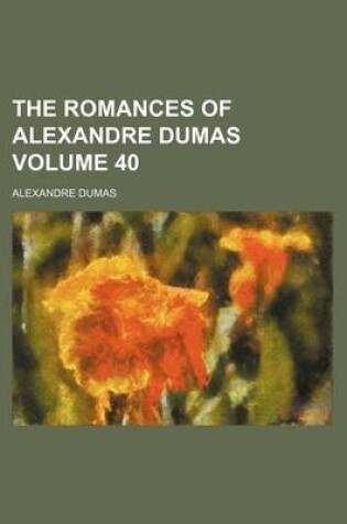 Cover of The Romances of Alexandre Dumas Volume 40