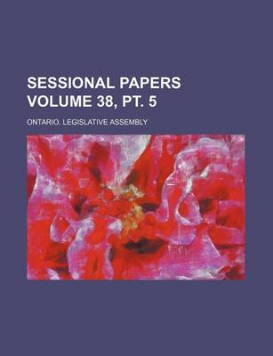 Book cover for Sessional Papers Volume 38, PT. 5