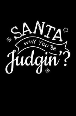 Cover of Santa Why You Be Judgin'?