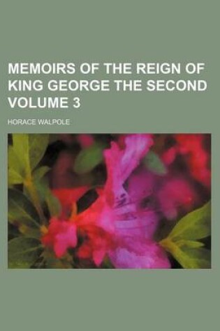 Cover of Memoirs of the Reign of King George the Second Volume 3