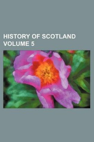 Cover of History of Scotland Volume 5