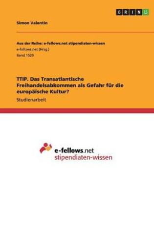 Cover of TTIP. Das Transatlantische Freihandelsabkommen als Gefahr fur die europaische Kultur?