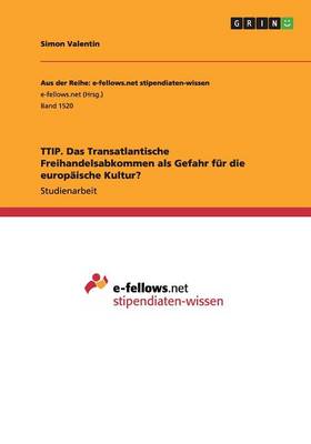 Book cover for TTIP. Das Transatlantische Freihandelsabkommen als Gefahr fur die europaische Kultur?