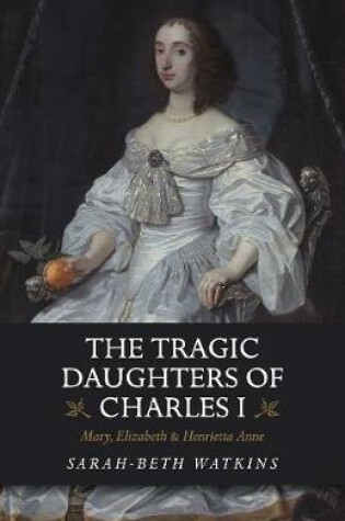 Cover of The Tragic Daughters of Charles I