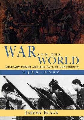 Book cover for War and the World: Military Power and the Fate of Continents, 1450-2000