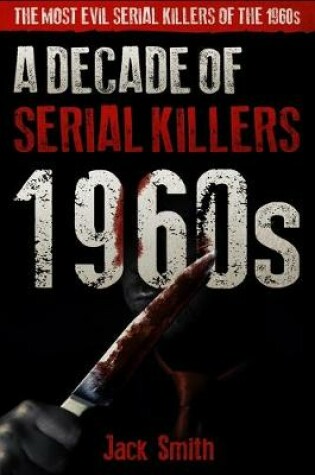 Cover of 1960s - A Decade of Serial Killers
