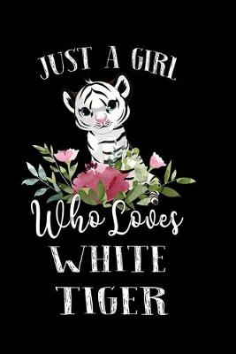 Book cover for Just a Girl Who Loves White Tiger