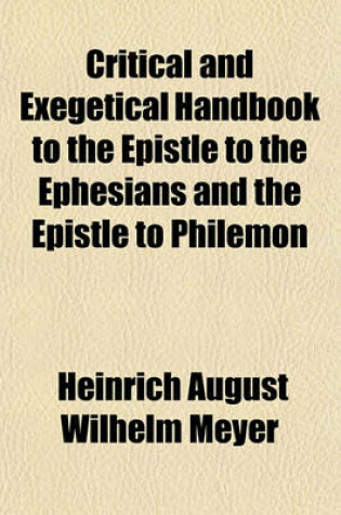 Cover of Critical and Exegetical Handbook to the Epistle to the Ephesians and the Epistle to Philemon