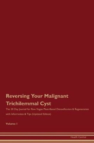 Cover of Reversing Your Malignant Trichilemmal Cyst