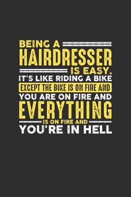 Book cover for Being a Hairdresser is Easy. It's like riding a bike Except the bike is on fire and you are on fire and everything is on fire and you're in hell