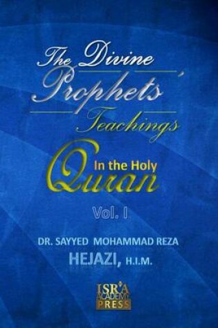 Cover of The Divine Prophets` Teachings in the Holy Quran Vol. I